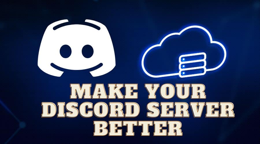 How To Make Your Discord Server Better [2023 Ultimate Guide]